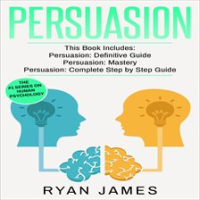 Persuasion__3_Manuscripts_-_Persuasion_Definitive_Guide__Persuasion_Mastery__Persuasion_Complete